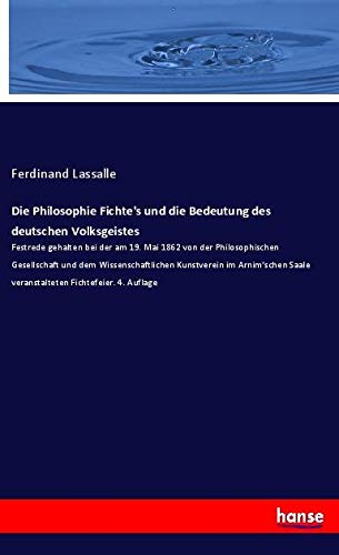Die Philosophie Fichte's und die Bedeutung des deutschen Volksgeistes: Festrede gehalten bei der am 19. Mai 1862 von der Philosophischen Gesellschaft ... Saale veranstalteten Fichtefeier. 4. Auflage