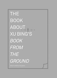 The Book about Xu Bing's Book from the Ground (Mit Press)