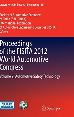 Proceedings of the FISITA 2012 World Automotive Congress: Volume 9: Automotive Safety Technology (Lecture Notes in Electrical Engineering, 197, Band 197)