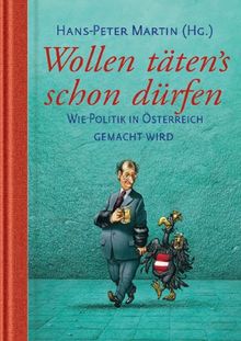Wollen täten's schon dürfen: Wie Politik in Österreich gemacht wird