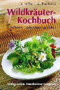 Wildkräuter-Kochbuch: Sammeln - zubereiten - genießen