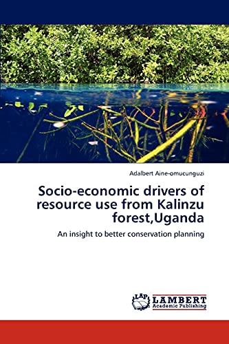Socio-economic drivers of resource use from Kalinzu forest,Uganda: An insight to better conservation planning