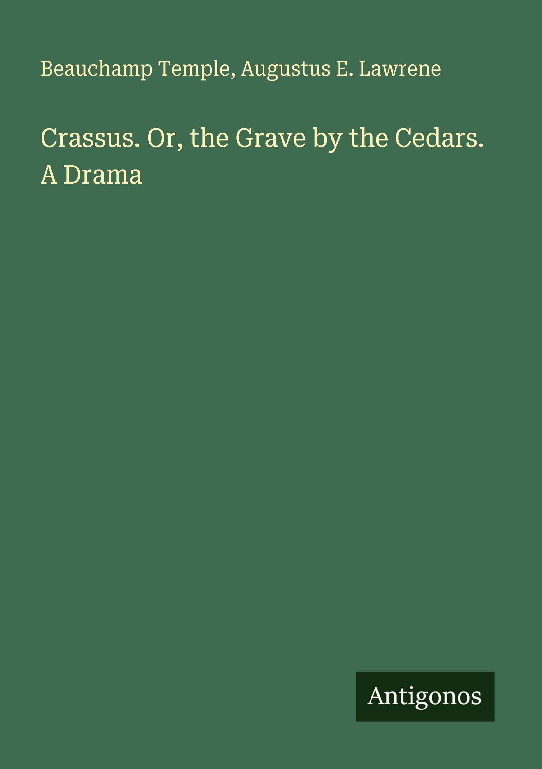 Crassus. Or, the Grave by the Cedars. A Drama