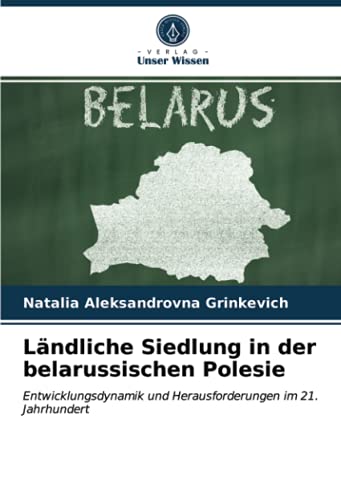Ländliche Siedlung in der belarussischen Polesie: Entwicklungsdynamik und Herausforderungen im 21. Jahrhundert