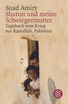 Sharon und meine Schwiegermutter. Tagebuch vom Krieg aus Ramallah, Palästina