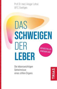 Das Schweigen der Leber: Die lebenswichtigen Geheimnisse eines stillen Organs