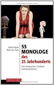 55 Monologe des 21. Jahrhunderts: Zum Vorsprechen, Studieren und Kennenlernen