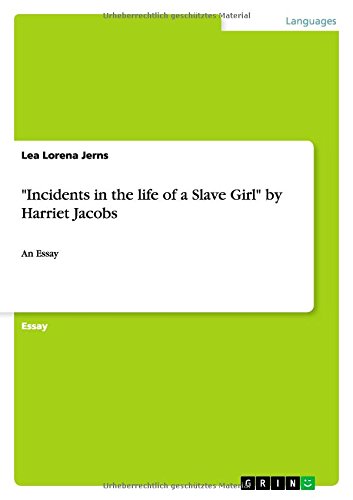 Incidents in the life of a Slave Girl by Harriet Jacobs: An Essay