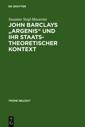 John Barclays Argenis und ihr staatstheoretischer Kontext: Untersuchungen zum politischen Denken der Frühen Neuzeit (Fruhe Neuzeit,)