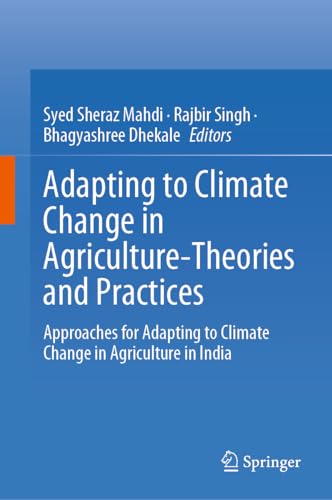 Adapting to Climate Change in Agriculture-Theories and Practices: Approaches for Adapting to Climate Change in Agriculture in India