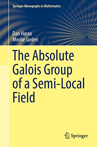 The Absolute Galois Group of a Semi-Local Field (Springer Monographs in Mathematics)