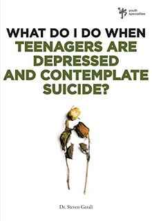 What Do I Do When Teenagers are Depressed and Contemplate Suicide?