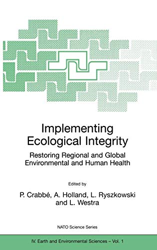 Implementing Ecological Integrity: Restoring Regional and Global Environmental and Human Health (Nato Science Series: IV:, 1, Band 1)