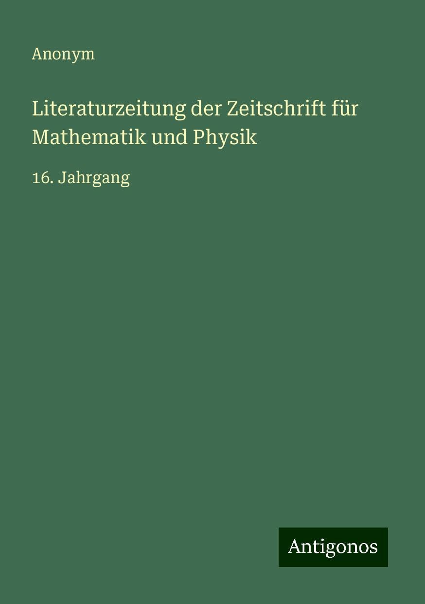 Literaturzeitung der Zeitschrift für Mathematik und Physik: 16. Jahrgang