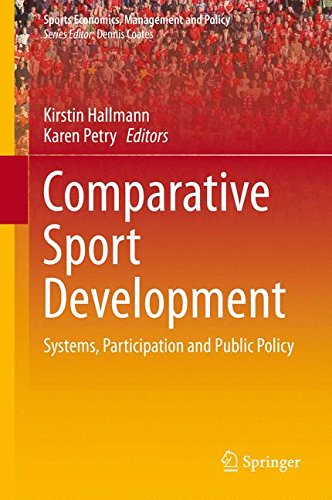 Comparative Sport Development: Systems, Participation and Public Policy (Sports Economics, Management and Policy)