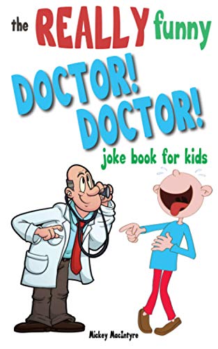 The Really Funny Doctor! Doctor! Joke Book For Kids: Over 200 side-splitting, rib-tickling jokes that are guaranteed to keep the doctor at bay!