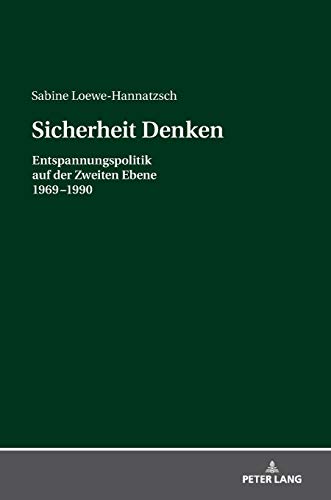 Sicherheit Denken: Entspannungspolitik auf der Zweiten Ebene 1969-1990