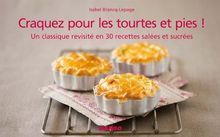 Craquez pour les tourtes et pies ! : un classique revisité en 30 recettes salées et sucrées