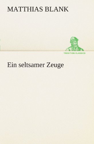 Ein seltsamer Zeuge (TREDITION CLASSICS)