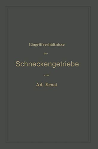 Eingriffverhältnisse der Schneckengetriebe mit Evolventen- und Cykloidenverzahnung und ihr Einfluss auf die Lebensdauer der Triebwerke: Ein Abriss der ... den Unterricht an technischen Lehranstalten
