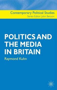 Politics and the Media in Britain (Contemporary Political Studies)