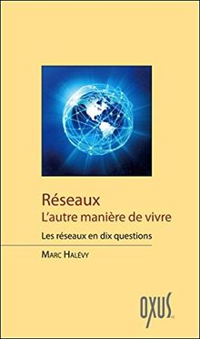 Réseaux : l'autre manière de vivre : les réseaux en dix questions