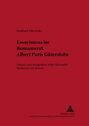 Essayismus im Romanwerk Albert Paris Güterslohs: Distanz und Integration nicht-fiktionaler Strukturen im Roman (New Yorker Beiträge zur Literaturwissenschaft)