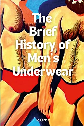 Robert Orbit The Brief History Of Men's Underwear