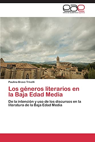 Los géneros literarios en la Baja Edad Media: De la intención y uso de los discursos en la literatura de la Baja Edad Media