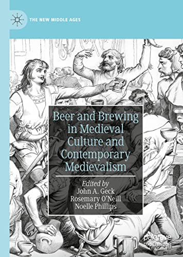 Beer and Brewing in Medieval Culture and Contemporary Medievalism (The New Middle Ages)