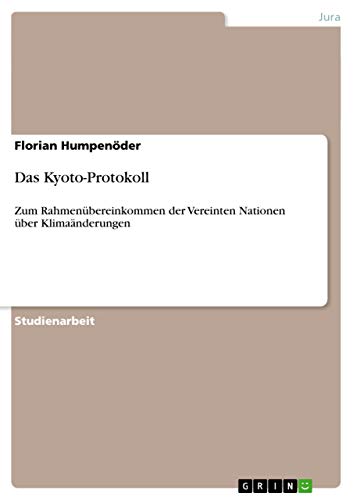 Das Kyoto-Protokoll: Zum Rahmenübereinkommen der Vereinten Nationen über Klimaänderungen