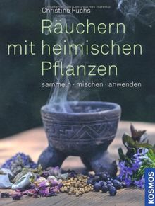 Räuchern mit heimischen Pflanzen: Sammeln, mischen, anwenden