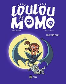 Loulou et Momo. Vol. 1. Même pas peur !