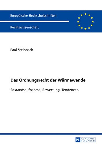 Das Ordnungsrecht der Wärmewende: Bestandsaufnahme, Bewertung, Tendenzen (Europäische Hochschulschriften / European University Studies / Publications ... / Series 2: Law / Série 2: Droit)