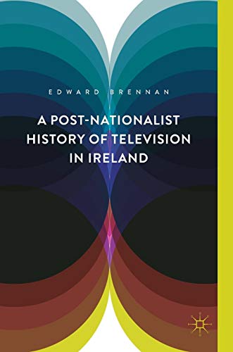 A Post-Nationalist History of Television in Ireland