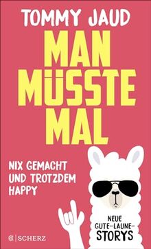 Man müsste mal – Nix gemacht und trotzdem happy: Neue Gute-Laune-Storys