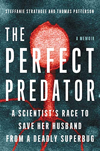 The Perfect Predator: A Scientist's Race to Save Her Husband from a Deadly Superbug: A Memoir