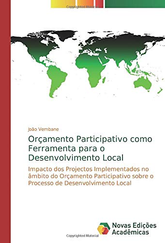 Orçamento Participativo como Ferramenta para o Desenvolvimento Local: Impacto dos Projectos Implementados no âmbito do Orçamento Participativo sobre o Processo de Desenvolvimento Local