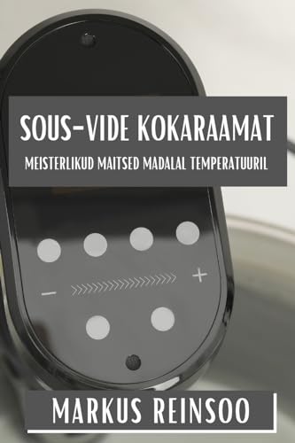 Sous-Vide Kokaraamat: Meisterlikud Maitsed Madalal Temperatuuril