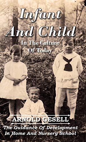 Infant and Child in the Culture of Today - The Guidance of Development in Home and Nursery School