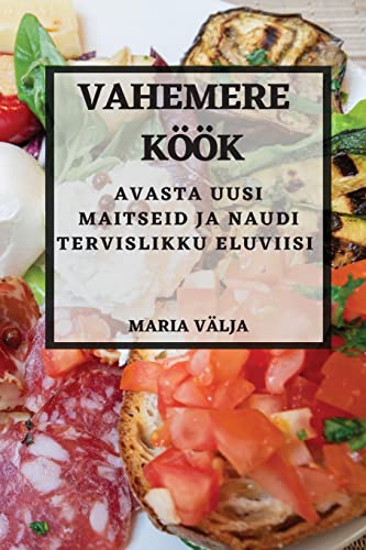 Vahemere köök: Avasta uusi maitseid ja naudi tervislikku eluviisi
