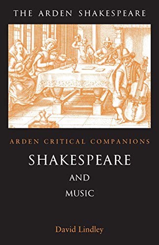 Shakespeare And Music: Arden Critical Companions (ARDEN SHAKESPEARE THIRD SERIES)