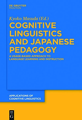 Cognitive Linguistics and Japanese Pedagogy: A Usage-Based Approach to Language Learning and Instruction (Applications of Cognitive Linguistics [ACL], Band 35)