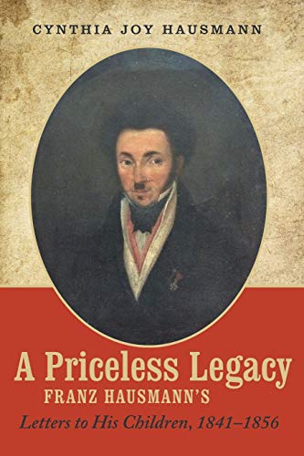 A Priceless Legacy: Franz Hausmann's Letters to His Children, 1841-1856