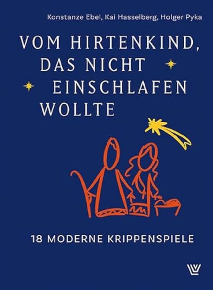Vom Hirtenkind, das nicht einschlafen wollte: 18 moderne Krippenspiele
