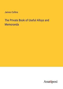 The Private Book of Useful Alloys and Memoranda