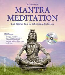 Mantra Meditation: Ein 8-Wochen-Kurs für tiefes spirituelles Erleben