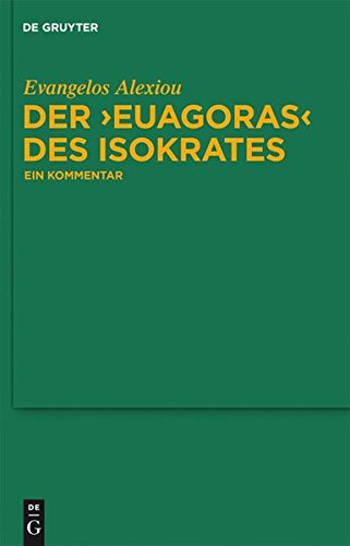 Der Euagoras des Isokrates: Ein Kommentar (Untersuchungen zur antiken Literatur und Geschichte, Band 101)