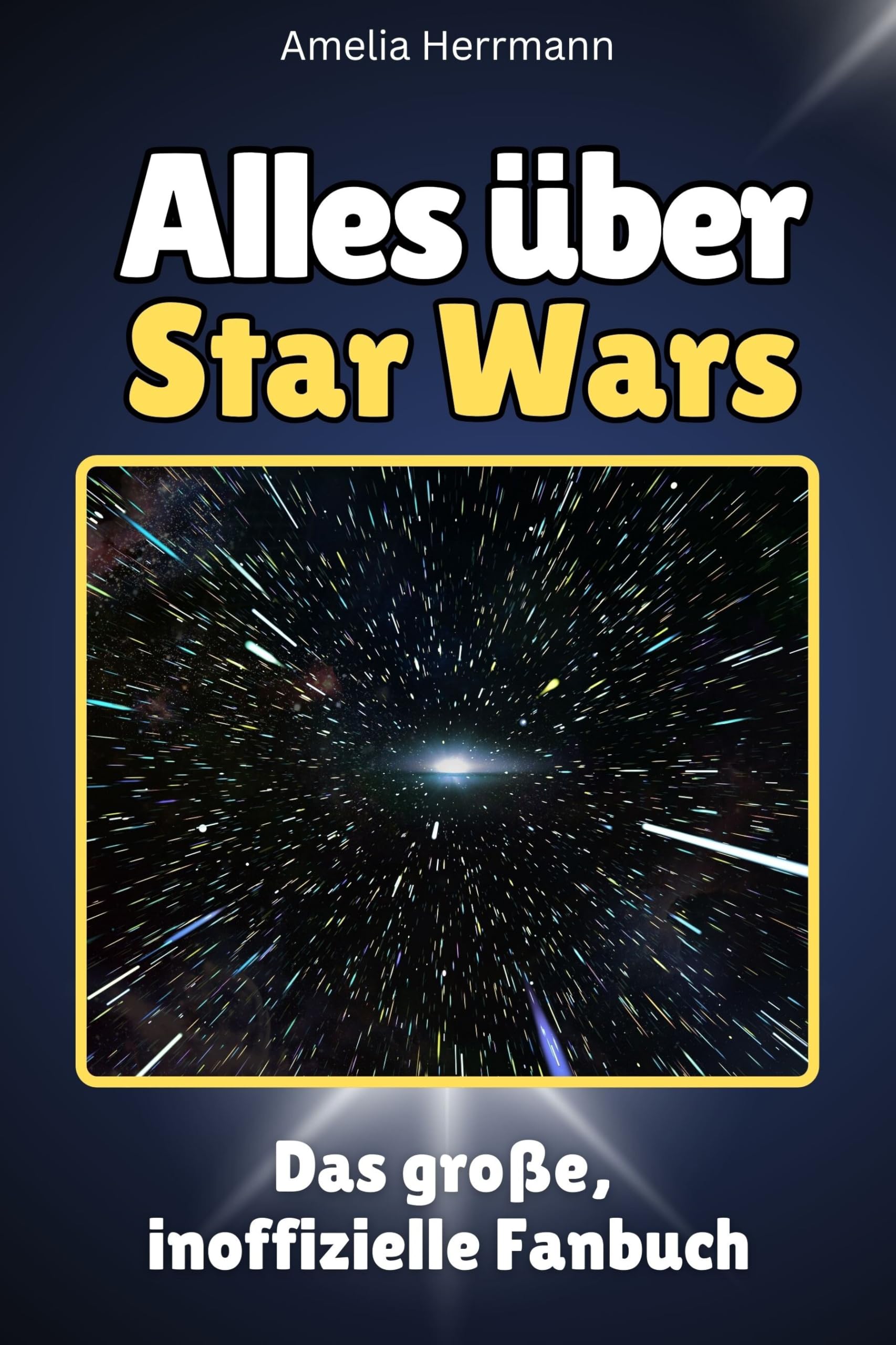 Alles über Star Wars - Hochwertige Hardcover-Ausgabe - das perfekte Geschenk: Das große, inoffizielle Fanbuch