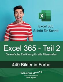 Excel 365 - Teil 2: Die einfache Einführung für alle Altersstufen (Excel 365 - Einführung, Band 2)